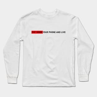 PUT DOWN YOUR PHONE AND LIVE #1 Long Sleeve T-Shirt